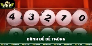 Đánh Đề Dễ Trúng - Kỹ Thuật Dự Đoán Chuẩn Xác Tại B52